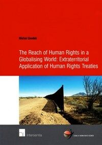 The reach of human rights in a globalising world : extraterritorial application of human rights treaties