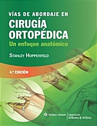 Vias de Abordaje en Cirugia Ortopedica: Un Enfoque Anatomico = Surgical Exposures in Orthopaedics (Hardcover, 4)