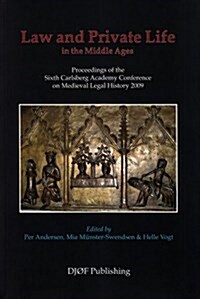 Law and Private Life in the Middle Ages, Volume 6: Proceedings of the Sixth Carlsberg Academy Conference on Medieval Legal History 2009 (Paperback)
