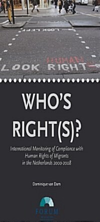 Whos Right(s)?: International Monitoring of Compliance with Human Rights of Migrants in the Netherlands 2000-2008 (Paperback)