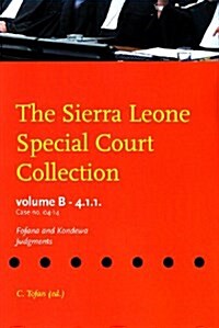 The Sierra Leone Special Court Collection: Volume B-4.1.1. - Case No. 04-14 - Fofana and Kondewa Judgments (Paperback)