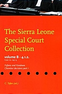 The Sierra Leone Special Court Collection: Volume B-4.1.2. - Case No. 04-14 - Fofana and Kondewa Chamber Decisions, Part 1 (Paperback)