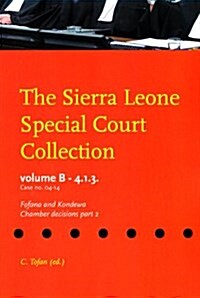 The Sierra Leone Special Court Collection: Volume B-4.1.3. - Case No. 04-14 - Fofana and Kondewa Chamber Decisions, Part 2 (Paperback)