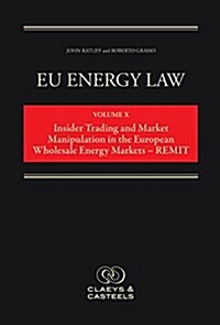 Eu Energy Law Vol. X - Insider Trading and Market Manipulation in the Eu - Remit (Hardcover)