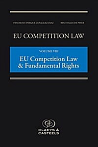 Eu Competition Law Volume VIII, European Competition Law and Fundamental Rights, Volume 8 (Hardcover)