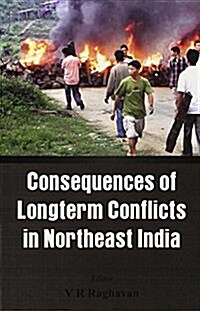 Consequences of the Long Term Conflict in the Northeast India (Paperback)