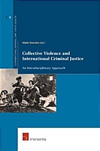 Collective Violence and International Criminal Justice: An Interdisciplinary Approach Volume 8 (Paperback)