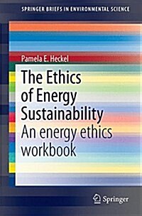 The Ethics of Energy Sustainability: An Energy Ethics Workbook (Paperback, 2015)