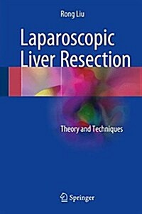 Laparoscopic Liver Resection: Theory and Techniques (Hardcover, 2017)