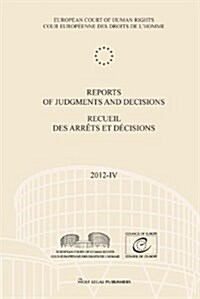 Reports of Judgments and Decisions / Recueil Des Arrets Et Decisions Vol. 2012-IV (Paperback)