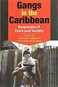 Gangs in the Caribbean: Responses of State and Society (Paperback)