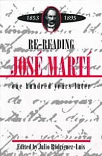 Re-Reading Jose Marti (1853-1895): One Hundred Years Later (Paperback)
