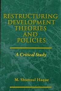 Restructuring Development Theories and Policies: A Critical Study (Paperback)