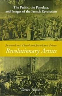Jacques-Louis David and Jean-Louis Prieur, Revolutionary Artists: The Public, the Populace, and Images of the French Revolution                        (Hardcover)