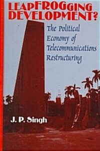 Leapfrogging Development?: The Political Economy of Telecommunications Restructuring (Hardcover)