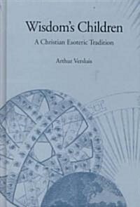 Wisdoms Children: A Christian Esoteric Tradition (Hardcover)