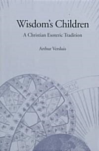 Wisdoms Children: A Christian Esoteric Tradition (Paperback)