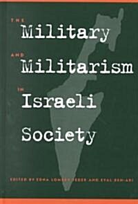 The Military and Militarism in Israeli Society (Hardcover)