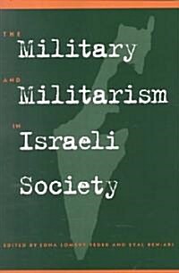 The Military and Militarism in Israeli Society (Paperback)