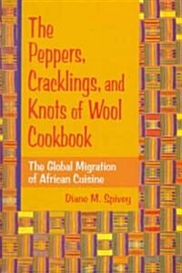 The Peppers, Cracklings, and Knots of Wool Cookbook: The Global Migration of African Cuisine (Hardcover)