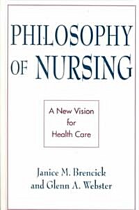 Philosophy of Nursing: A New Vision for Health Care (Hardcover)