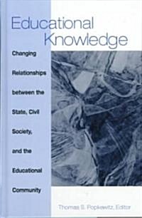 Educational Knowledge: Changing Relationships Between the State, Civil Society, and the Educational Community (Hardcover)