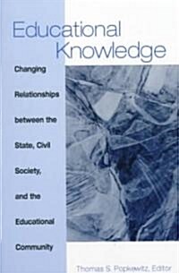 Educational Knowledge: Changing Relationships Between the State, Civil Society and the Educational Community (Paperback)