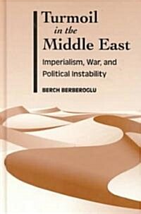 Turmoil in the Middle East: Imperialism, War, and Political Instability (Hardcover)