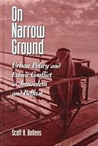 On Narrow Ground: Urban Policy and Ethnic Conflict in Jerusalem and Belfast (Hardcover)