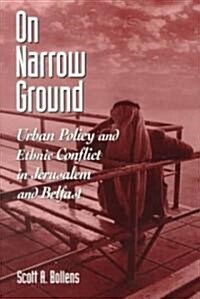 On Narrow Ground: Urban Policy and Ethnic Conflict in Jerusalem and Belfast (Paperback)