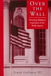 Over the Wall: Protecting Religious Expression in the Public Square (Hardcover)