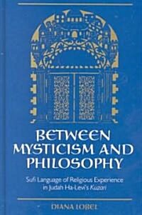 Between Mysticism and Philosophy: Sufi Language of Religious Experience in Judah Ha-Levis Kuzari (Hardcover)