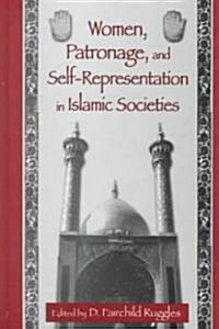 Women, Patronage, and Self-Representation in Islamic Societies (Hardcover)