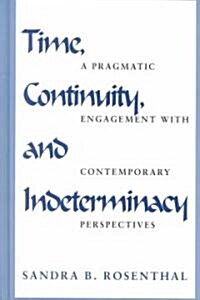 Time, Continuity, and Indeterminacy: A Pragmatic Engagement with Contemporary Perspectives (Hardcover)