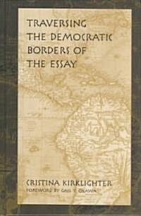 Traversing the Democratic Borders of the Essay (Hardcover)