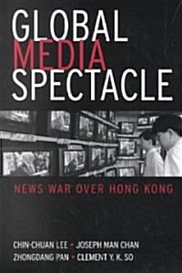 Global Media Spectacle: News War Over Hong Kong (Paperback)