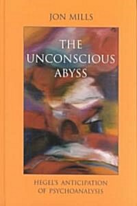 The Unconscious Abyss: Hegels Anticipation of Psychoanalysis (Hardcover)
