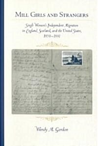 Mill Girls and Strangers: Single Womens Independent Migration in England, Scotland, and the United States, 1850-1881 (Paperback)
