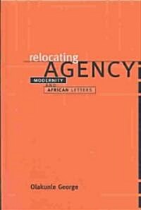 Relocating Agency: Modernity and African Letters (Hardcover)