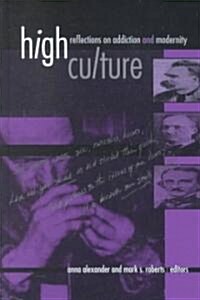 High Culture: Reflections on Addiction and Modernity (Hardcover)