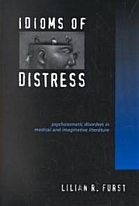 Idioms of Distress: Psychosomatic Disorders in Medical and Imaginative Literature (Paperback)