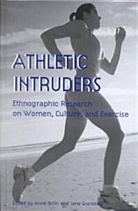 Athletic Intruders: Ethnographic Research on Women, Culture, and Exercise (Hardcover)