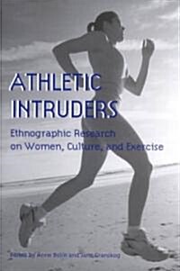 Athletic Intruders: Ethnographic Research on Women, Culture, and Exercise (Paperback)