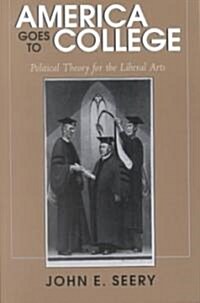 America Goes to College: Political Theory for the Liberal Arts (Paperback)