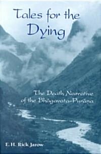 Tales for the Dying: The Death Narrative of the Bhāgavata-Purāna (Paperback)