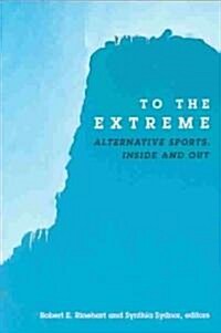 To the Extreme: Alternative Sports, Inside and Out (Paperback)