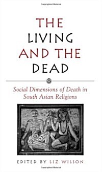 The Living and the Dead: Social Dimensions of Death in South Asian Religions (Paperback)