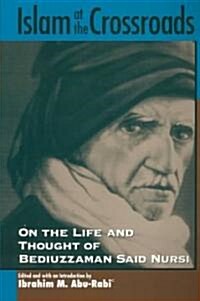 Islam at the Crossroads: On the Life and Thought of Bediuzzaman Said Nursi (Paperback)