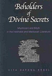 Beholders of Divine Secrets: Mysticism and Myth in the Hekhalot and Merkavah Literature (Hardcover)