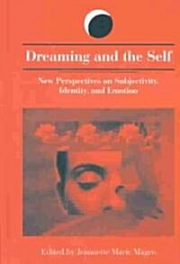 Dreaming and the Self: New Perspectives on Subjectivity, Identity, and Emotion (Hardcover)